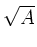 $\sqrt{A}$