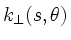 $k_\perp(s,\theta)$