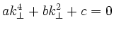 $ak_\perp^4 +bk_\perp^2 +c=0$