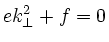 $ek_\perp^2+f=0$
