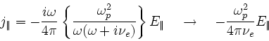 \begin{displaymath}
j_\Vert = -\frac{i\omega}{4\pi}
\left\{\frac{\omega_p^2}{\...
...\quad \rightarrow \quad
-\frac{\omega_p^2}{4\pi\nu_e} E_\Vert
\end{displaymath}