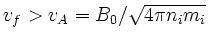 $v_f>v_A=B_0/\sqrt{4\pi n_i m_i}$