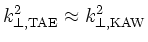 $k^2_{\perp,\mathrm{TAE}} \approx k^2_{\perp,\mathrm{KAW}}$