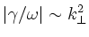 $\vert\gamma/\omega\vert\sim k_\perp^2$
