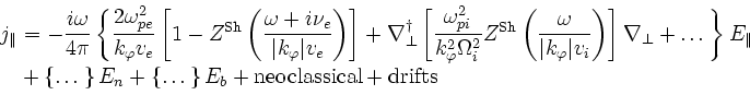 \begin{displaymath}
\begin{split}
j_\Vert &= -\frac{i\omega}{4\pi} \left\{
\fr...
...ight\} E_b
+\mathrm{neoclassical} +\mathrm{drifts}
\end{split}\end{displaymath}