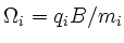 $\Omega_i=q_i B/m_i$
