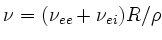 $\nu=(\nu_{ee}+\nu_{ei})R/\rho$