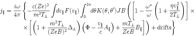 \begin{displaymath}
\begin{split}
j_\Vert = \frac{i\omega}{4\pi}&\left\{-\frac{c...
...B}B_\Vert\right]
\right) +\mathrm{drifts} \right\}
\end{split}\end{displaymath}