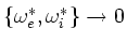 $\{\omega^*_e,\omega^*_i\} \rightarrow 0$