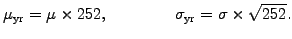 $\displaystyle \mu_\mathrm{yr}=\mu \times 252 ,\qquad\qquad \sigma_\mathrm{yr}=\sigma \times \sqrt{252}.$