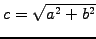 $ c=\sqrt{a^2+b^2}$