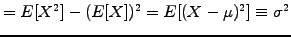 $\displaystyle = E[X^2]-(E[X])^2
= E[(X-\mu)^2]\equiv \sigma^2$