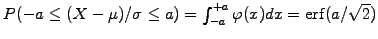 $ P(-a\leq (X-\mu)/\sigma\leq a)= \int_{-a}^{+a} \varphi(x) dx
= \mathrm{erf}(a/\sqrt{2})$