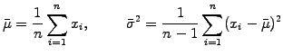 $\displaystyle \bar{\mu}=\frac{1}{n}\sum_{i=1}^{n} x_i ,\hspace{1cm} \bar{\sigma}^2=\frac{1}{n-1}\sum_{i=1}^{n} (x_i-\bar{\mu})^2$