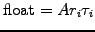 $\displaystyle \textrm{float}=A r_i \tau_i$