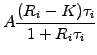 $\displaystyle A\frac{(R_i-K)\tau_i}{1+R_i\tau_i}$