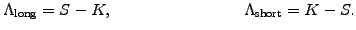 $\displaystyle \Lambda_\mathrm{long}=S-K, \qquad\qquad\qquad\qquad \Lambda_\mathrm{short}=K-S.$