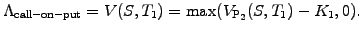 $\displaystyle \Lambda_\mathrm{call-on-put} =V(S,T_1)=\mathrm{max}(V_\mathrm{P_2}(S,T_1)-K_1,0).$