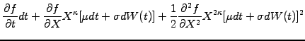 $\displaystyle \frac{\partial f}{\partial t} dt
+ \frac{\partial f}{\partial X} ...
...ac{1}{2} \frac{\partial^2 f}{\partial X^2} X^{2\kappa} [\mu dt +\sigma dW(t)]^2$