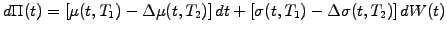 $\displaystyle d\Pi(t)= \left[ \mu(t,T_1) -\Delta \mu(t,T_2)\right] dt +\left[ \sigma(t,T_1) -\Delta \sigma(t,T_2)\right] dW(t)$