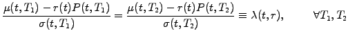 $\displaystyle \frac{\mu(t,T_1) -r(t)P(t,T_1)}{\sigma(t,T_1)} = \frac{\mu(t,T_2) -r(t)P(t,T_2)}{\sigma(t,T_2)} \equiv \lambda(t,r), \hspace{1cm} \forall T_1, T_2$