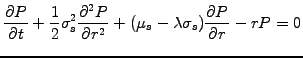 $\displaystyle \frac{\partial P}{\partial t} +\frac{1}{2}\sigma_s^2 \frac{\parti...
...}{\partial r^2} +(\mu_s -\lambda\sigma_s)\frac{\partial P}{\partial r} - rP = 0$