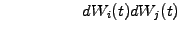 $\displaystyle \hspace{2cm} dW_i(t)dW_j(t)$