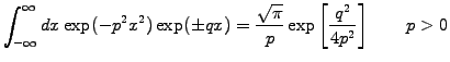 $\displaystyle \int_{-\infty}^{\infty} dx \exp(-p^2x^2)\exp(\pm qx) = \frac{\sqrt{\pi}}{p}\exp\left[\frac{q^2}{4p^2}\right] \qquad p>0$