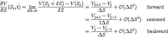 \begin{displaymath}\begin{split}\frac{\partial V}{\partial S}(S_j,t) =\lim_{\del...
... S}+\mathcal{O}(\Delta S^2)\qquad \textrm{backward} \end{split}\end{displaymath}