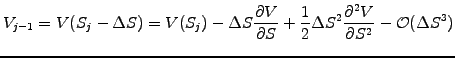 $\displaystyle V_{j-1}=V(S_j-\Delta S)= V(S_j)-\Delta S\frac{\partial V}{\partia...
...\frac{1}{2}\Delta S^2\frac{\partial^2 V}{\partial S^2} -\mathcal{O}(\Delta S^3)$