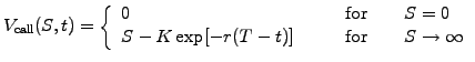 $\displaystyle V_\mathrm{call}(S,t) = \left\{\begin{array}{ll} 0 & \qquad\textrm...
...\exp[-r(T-t)] & \qquad\textrm{for}\qquad S\rightarrow \infty \end{array}\right.$