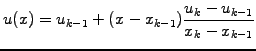 $\displaystyle u(x)=u_{k-1} + (x-x_{k-1})\frac{u_k-u_{k-1}}{x_k-x_{k-1}}$