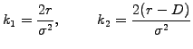 $\displaystyle k_1=\frac{2r}{\sigma^2} , \hspace{1cm} k_2=\frac{2(r-D)}{\sigma^2}$