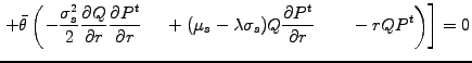 $\displaystyle \left.
+\bar{\theta}\left(
-\frac{\sigma_s^2}{2} \frac{\partial Q...
...mbda\sigma_s)Q\frac{\partial P^t}{\partial r}\qquad
- rQP^t
\right)
\right]
= 0$
