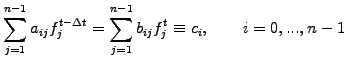 $\displaystyle \sum_{j=1}^{n-1} a_{ij} f_j^{t-\Delta t} = \sum_{j=1}^{n-1} b_{ij} f_j^t \equiv c_i, \qquad i=0,...,n-1$