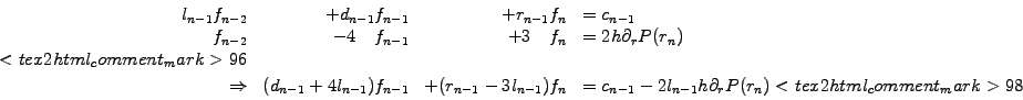 \begin{displaymath}\begin{array}{rrrl} l_{n-1} f_{n-2} &+ d_{n-1} f_{n-1} &+ r_{...
...l_{n-1}h\partial_r P(r_n) <tex2html_comment_mark>98 \end{array}\end{displaymath}