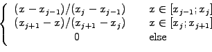 \begin{displaymath}\left\{
\begin{array}{cl}
(x-x_{j-1})/(x_j-x_{j-1}) \hspace{5...
...m}& x\in[x_j; x_{j+1}]\\
0 & \mathrm{else}
\end{array} \right.\end{displaymath}