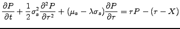 $\displaystyle \frac{\partial P}{\partial t} +\frac{1}{2}\sigma_s^2 \frac{\parti...
...partial r^2} +(\mu_s -\lambda\sigma_s)\frac{\partial P}{\partial r} = rP -(r-X)$