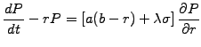 $\displaystyle \frac{dP}{dt}-rP = \left[a(b-r) +\lambda\sigma\right] \frac{\partial P}{\partial r}$
