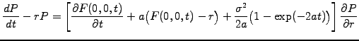 $\displaystyle \frac{dP}{dt}-rP =\left[\frac{\partial F(0,0,t)}{\partial t} +a\b...
...+\frac{\sigma^2}{2a}\big(1-\exp(-2at)\big)\right] \frac{\partial P}{\partial r}$