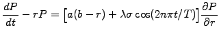 $\displaystyle \frac{dP}{dt}-rP = \big[a(b-r) +\lambda\sigma\cos(2n\pi t/T)\big] \frac{\partial P}{\partial r}$