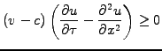 $\displaystyle (v-c)\left( \frac{\partial u}{\partial \tau} -\frac{\partial^2 u}{\partial x^2}\right) \ge 0$