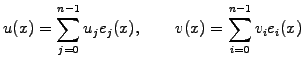 $\displaystyle u(x)=\sum_{j=0}^{n-1} u_j e_j(x), \qquad v(x)=\sum_{i=0}^{n-1} v_i e_i(x)$