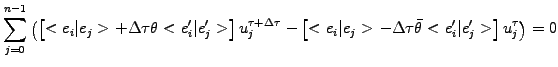 $\displaystyle \sum_{j=0}^{n-1}\left(
\left[<e_i\vert e_j> +\Delta\tau\theta<e_i...
... -\Delta\tau\bar{\theta}<e_i^\prime\vert e_j^\prime>\right]
u_j^\tau\right) = 0$