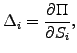 $\displaystyle \Delta_i=\frac{\partial \Pi}{\partial S_i},$