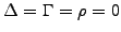 $ \Delta=\Gamma=\rho=0$