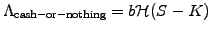 $\displaystyle \Lambda_\mathrm{cash-or-nothing} =b \mathcal{H}(S-K)$