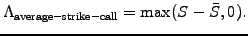 $\displaystyle \Lambda_\mathrm{average-strike-call}=\mathrm{max}(S-\bar{S},0).$