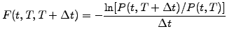 $\displaystyle F(t,T,T+\Delta t)=-\frac{\ln[P(t,T+\Delta t)/P(t,T)]}{\Delta t}$