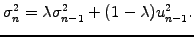 $\displaystyle \sigma^2_n= \lambda \sigma^2_{n-1} + (1-\lambda) u_{n-1}^2 .$